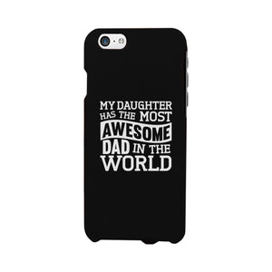 My Daughter Has The Most Awesome Dad Black Phone Case - 365INLOVE