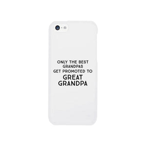 Only The Best Grandpas Get Promoted To Great Grandpa White Phone Case