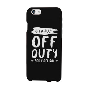 Off Duty Mom Day Phone Case Funny Mothers Day Theme Gift Ideas