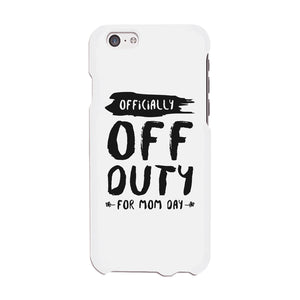 Off Duty Mom Day Phone Case Funny Mothers Day Theme Gift Ideas