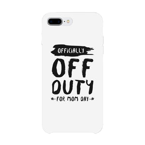 Off Duty Mom Day Phone Case Funny Mothers Day Theme Gift Ideas