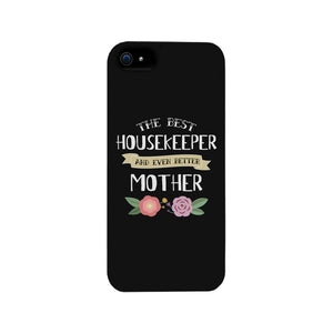 Housekeeper Better Mom Phone Case Mother's Day Theme Gag Mom Gift