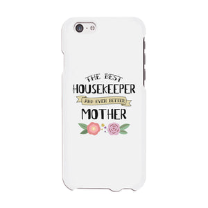 Housekeeper Better Mom Phone Case Mother's Day Theme Gag Mom Gift