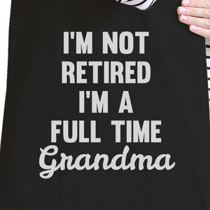 Not Retired Full Time Cute Canvas Bag Funny Gift Ideas For Grandma - 365INLOVE