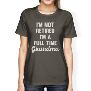 Not Retired Women's Dark Grey Funny Design T Shirt Gift For Grandma - 365INLOVE