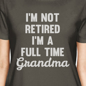 Not Retired Women's Dark Grey Funny Design T Shirt Gift For Grandma - 365INLOVE