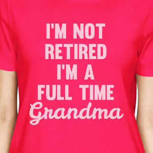 Not Retired Womens Hot Pink Short Sleeve T Shirt Funny Grandma Gift - 365INLOVE