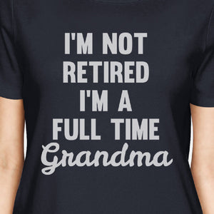 Not Retired Womens Navy T-Shirt Cute Grandma Gifts For Mothers Day - 365INLOVE