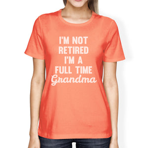 Not Retired Women's Peach Round Neck T Shirt Funny Mothers Day Gift - 365INLOVE