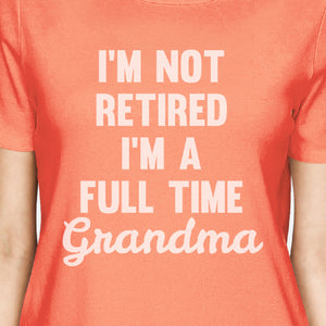 Not Retired Women's Peach Round Neck T Shirt Funny Mothers Day Gift - 365INLOVE