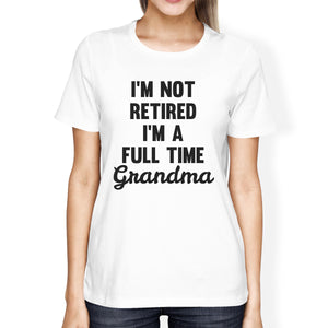 Not Retired Womens White T-Shirt Funny Gifts From Granddaughter - 365INLOVE