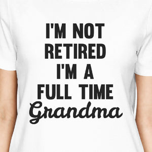 Not Retired Womens White T-Shirt Funny Gifts From Granddaughter - 365INLOVE