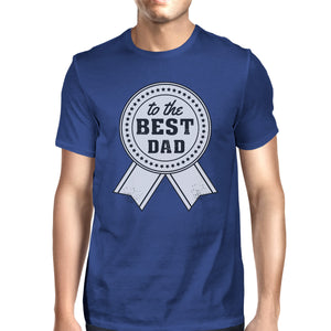 To The Best Dad Mens Blue Graphic T-Shirt Unique Design Tee For Dad - 365INLOVE