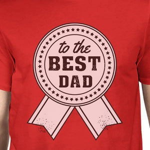 To The Best Dad Mens Red Funny Fathers Day T-Shirt Unique Dad Gifts - 365INLOVE