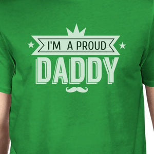 Im A Proud Daddy Mens Green T-Shirt Unique Dad Gifts From Daughters - 365INLOVE