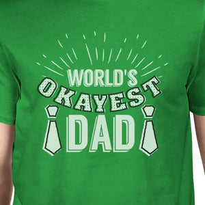 Worlds Okayest Dad Mens Green Unique Graphic T-Shirt Gifts For Dad - 365INLOVE