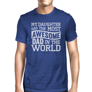 My Daughter Has The Most Awesome Dad Mens Blue Funny Design T-Shirt - 365INLOVE