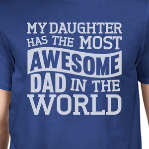 My Daughter Has The Most Awesome Dad Mens Blue Funny Design T-Shirt - 365INLOVE