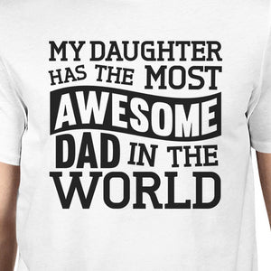 My Daughter Has The Most Awesome Dad Men's White Graphic T-Shirt - 365INLOVE