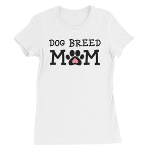 Dog Breed Custom Tee For Dog Mom Gifts Womens Custom T-Shirt