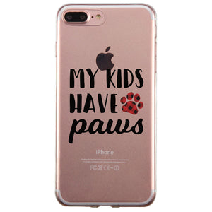 My Kids Have Paws Cute Dog Mom Clear Phone Case Best Christmas Gift