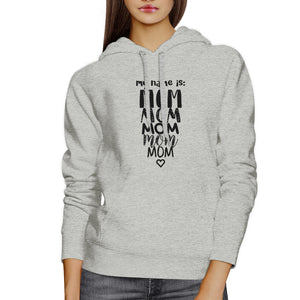 My Name Is Mom Grey Unisex Hoodie Humorous Gift Ideas For Moms - 365INLOVE