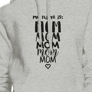 My Name Is Mom Grey Unisex Hoodie Humorous Gift Ideas For Moms - 365INLOVE