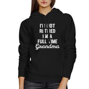 Not Retired Full Time Grandma Black Funny Hoodie For Grandmothers - 365INLOVE