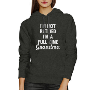 Not Retired Full Time Grandma Dark Grey Funny Gift Idea For Grandma - 365INLOVE