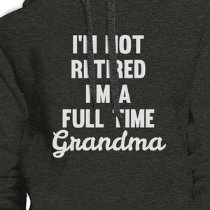 Not Retired Full Time Grandma Dark Grey Funny Gift Idea For Grandma - 365INLOVE