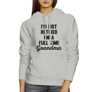 Not Retired Full Time Grandma Gray Unisex Humorous Hoodie Gift Idea - 365INLOVE