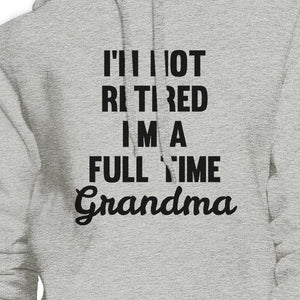 Not Retired Full Time Grandma Gray Unisex Humorous Hoodie Gift Idea - 365INLOVE