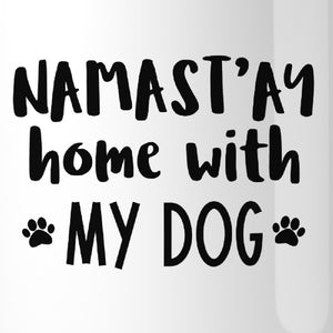 Namastay Home With My Dog 11 oz Coffee Mug Cute Gifts For Yoga Moms - 365INLOVE