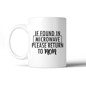 If Found In Microwave Return Funny Mug Cup Witty Mothers Day Gifts - 365INLOVE