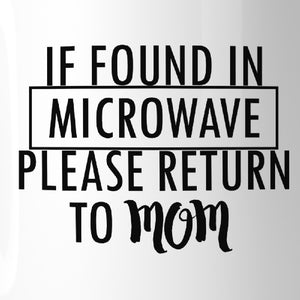 If Found In Microwave Return Funny Mug Cup Witty Mothers Day Gifts - 365INLOVE