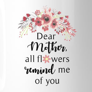 All Flowers Remind Me Of You Unique Mothers Day Quote Coffee Mugs - 365INLOVE