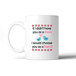 If I Didn't Have You As A Mom Humorous Quote Coffee Mug For Mothers - 365INLOVE