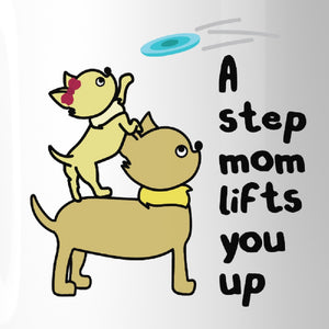 A Step Mom Lifts You Up 11 oz Ceramic Mug Cute Gift For Stepmothers - 365INLOVE