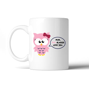 Mum Owl Always Love You Ceramic Coffee Mug Mothers Day Special Gift - 365INLOVE