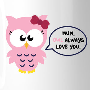 Mum Owl Always Love You Ceramic Coffee Mug Mothers Day Special Gift - 365INLOVE