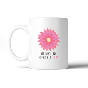 You Are One Beautiful Mum Ceramic Mug Cup Lovely Gift For Mothers - 365INLOVE