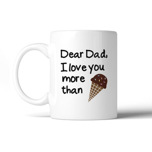 Dear Dad Ice cream White Ceramic Mug Unique Design Funny Dads Gifts - 365INLOVE