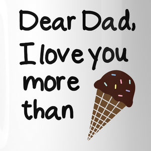 Dear Dad Ice cream White Ceramic Mug Unique Design Funny Dads Gifts - 365INLOVE