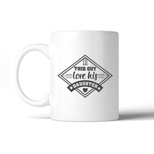 This Guy Love His Daughter 11oz Coffee Mug Unique Gifts For New Dad - 365INLOVE