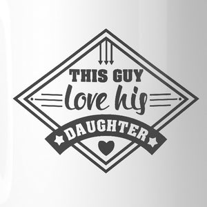 This Guy Love His Daughter 11oz Coffee Mug Unique Gifts For New Dad - 365INLOVE