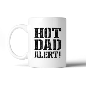 Hot Dad Alert Humorous Design Coffee Mug Witty Gift Ideas For Dad - 365INLOVE