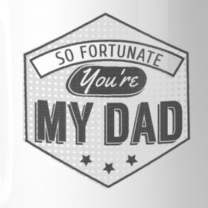 So Fortunate You're My Dad Unique Graphic Design Coffee Mug For Dad - 365INLOVE