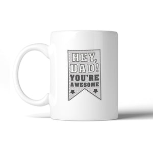 Hey Dad You're Awesome Dad Mug Cup Unique Dad Gifts From Daughter - 365INLOVE