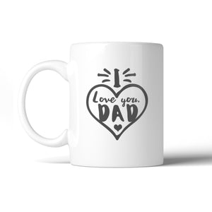 I Love You Dad Heart Ceramic Mug Dishwasher Microwave Safe Gift Mug - 365INLOVE