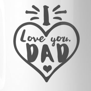 I Love You Dad Heart Ceramic Mug Dishwasher Microwave Safe Gift Mug - 365INLOVE